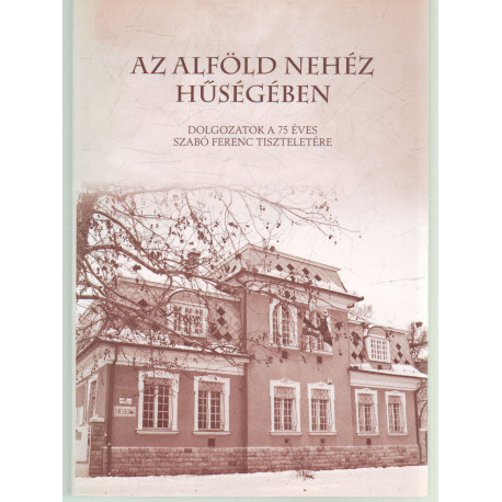 Az Alföld nehéz hűségében.