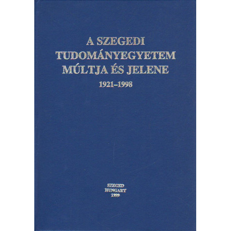 A Szegedi Tudományegyetem múltja és jelene 1921-1998