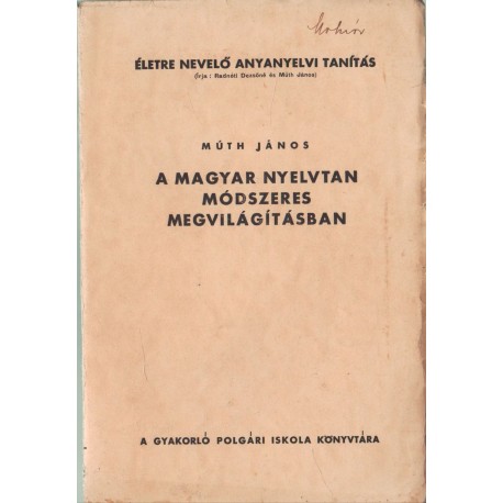 Életre nevelő anyanyelvi tanítás I. kötet