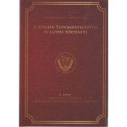 A Szegedi Tudományegyetem és elődei története. I. rész