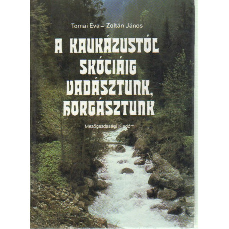 A kaukázustól skóciáig vadásztunk,horgásztunk