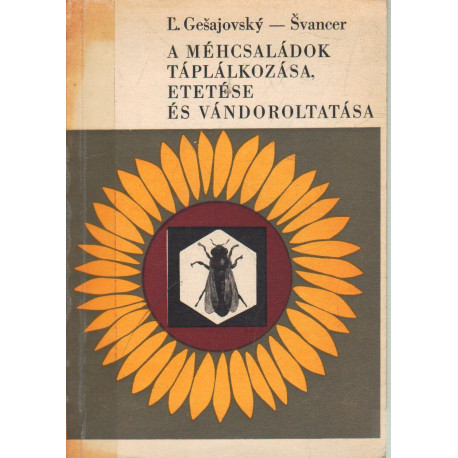 A méhcsaládok táplálkozása, etetése és vándoroltatása.