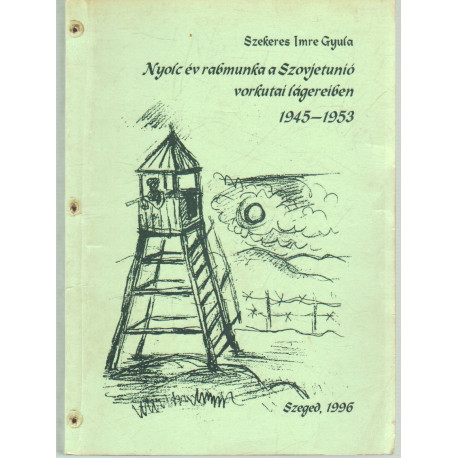 Nyolc év rabmunka a Szovjetunió vorkutai lágereiben 1945-1953
