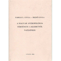 A magyar antropológia története a kezdettől napjainkig.