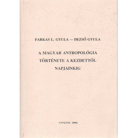A magyar antropológia története a kezdettől napjainkig.