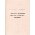 A magyar antropológia története a kezdettől napjainkig.