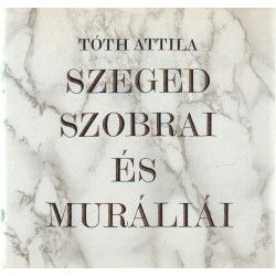 Szeged Szobrai és muráliái .