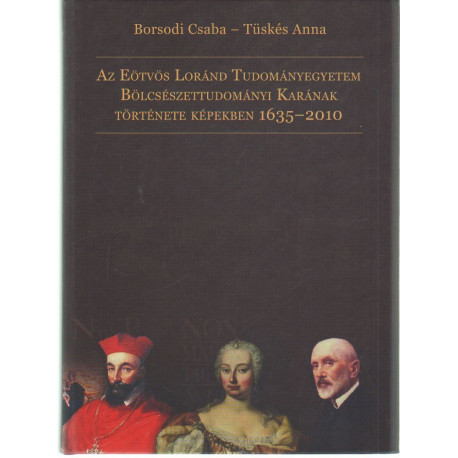 Az ELTE Bölcsészettudományi Karának Története képekben 1635-2010