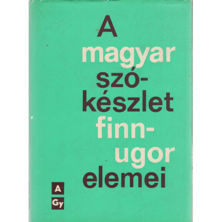 A magyar szókészlet finn-ugor elemei. 1-3 kötet.