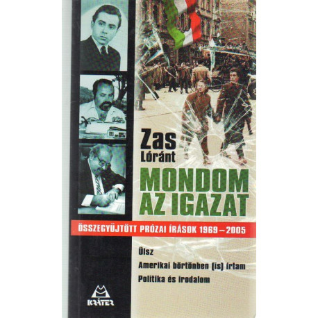 Mondom az igazat. -Összegyűjtött prózai írások 1969-2005