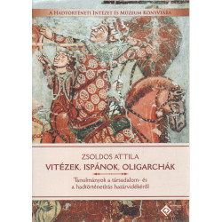 Vitézek, ispánok, oligarchák