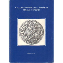 A magyar honfoglalás korának régészeti emlékei.