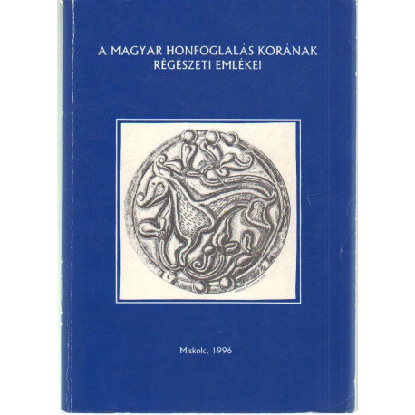 A magyar honfoglalás korának régészeti emlékei.