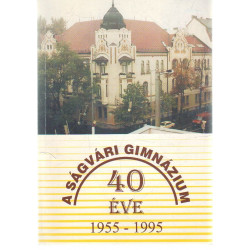 A Ságvári Gimnázium 40 éve 1955-1995