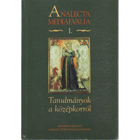 Analecta mediaevealia I. - Tanulmányok a középkorról.