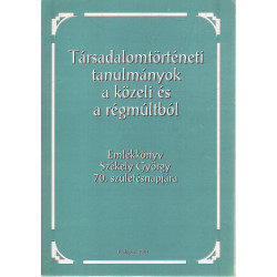 Társadalomtörténeti tanulmányok a közeli és régmúltból.