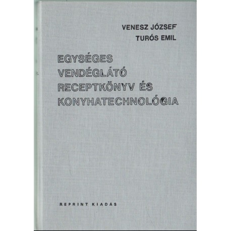 Egységes vendéglátó receptkönyv és konyhatechnológia (hasonmás kiadás)