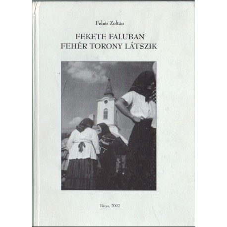 Fekete faluban fehér torony látszik (dedikált)