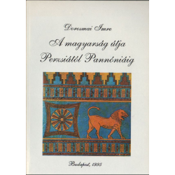 A magyarság útja Perzsiától Pannóniáig