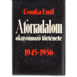 A forradalom oknyomozó története 1945-1956