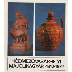Hódmezővásárhelyi Majolikagyár (1912-1972)
