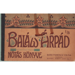 Balázs Árpád nótás könyve I/B