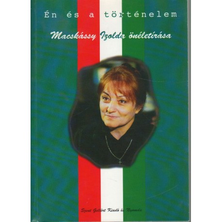 Én és a történelem - Macskássy Izolda önéletírása