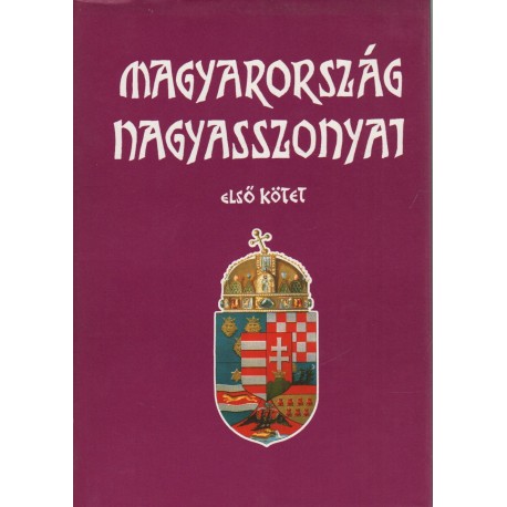 Magyarország nagyasszonyai I-II. kötet