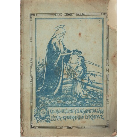 Kiskunfélegyházi Róm. Kath. Tanítónőképző kebelében fönnálló Leányifjúsági Mária-kongregáció évkönyve 1916-17.