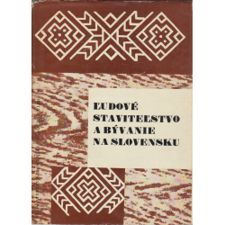 Ludové stavitel'stvo a byvanie na Slovensku