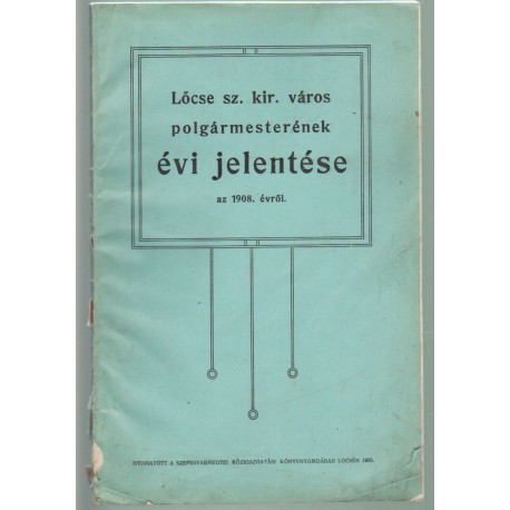 Lőcse sz. kir. város polgármesterének évi jelentése az 1908. évről