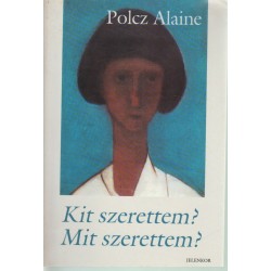 Kit szerettem? Mit szerettem?