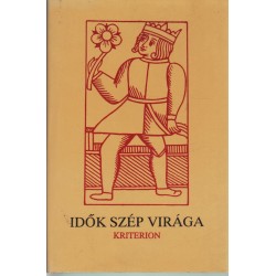 Idők szép virága I. kötet Szent Istvántól Mohácsig