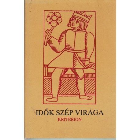 Idők szép virága I. kötet Szent Istvántól Mohácsig