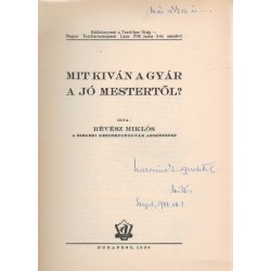 Mit kíván a gyár a jó mestertől? (dedikált)