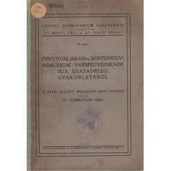 Fenyitőeljárási és börtönügyi adalékok vármegyéinknek XIX. századeleji gyakorlatából
