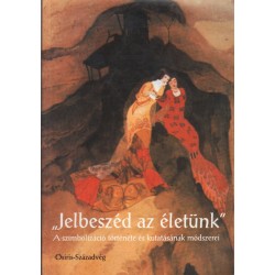 "Jelbeszéd az életünk"