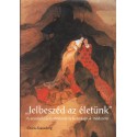 "Jelbeszéd az életünk"