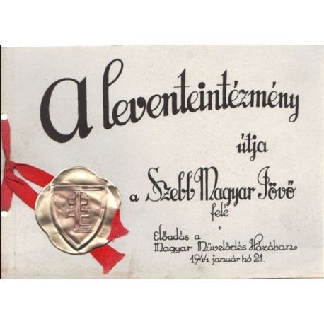 A Leventeintézmény útja a szebb magyar jövő felé