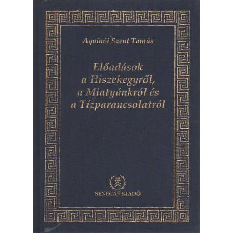 Előadások a Hiszekegyről, a Miatyánkról és a Tízparancsolatról