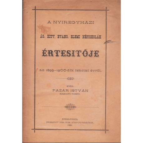 A Nyíregyházi Ág. Hitv. Evang. Elemi Népiskolák értesítője az 1899-1900-dik iskolai évről