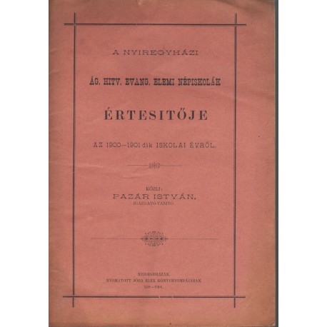A Nyíregyházi Ág. Hitv. Evang. Elemi Népiskolák értesítője az 1900-1901-dik iskolai évről