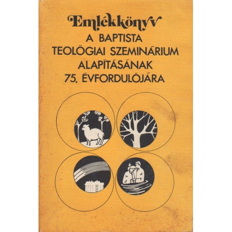 Emlékkönyv a Baptista Teológiai Szeminárium alapításának 75. évfordulójára