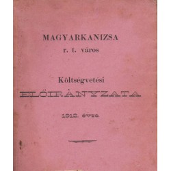 Magyarkanizsa r. t. város költségvetési előirányzata 1912. évre
