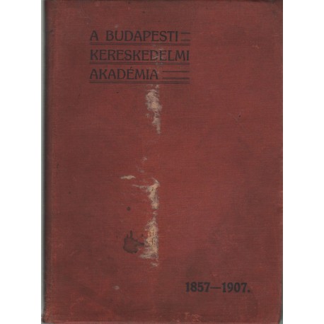 A Budapesti Kereskedelmi Akadémia 1857-1907 emlékkönyv