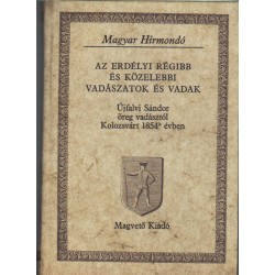 Az erdélyi régibb és közelebbi vadászatok és vadak