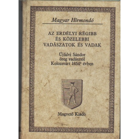 Az erdélyi régibb és közelebbi vadászatok és vadak