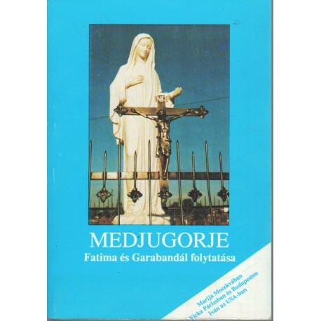 Medjugorje (Fatima és Garabandál folytatása)