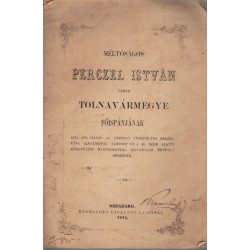 Méltóságos Perczel István úrnak Tolnavármegye főispánjának