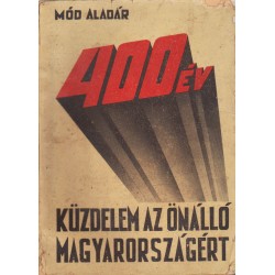 400 év - Küzdelem az önálló Magyarországért